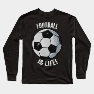 Football is life! Long Sleeve T-Shirt